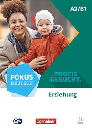 Fokus Deutsch Profis gesucht · A2/B1 Berufsfeld Erziehung - Kurs- und Übungsbuch